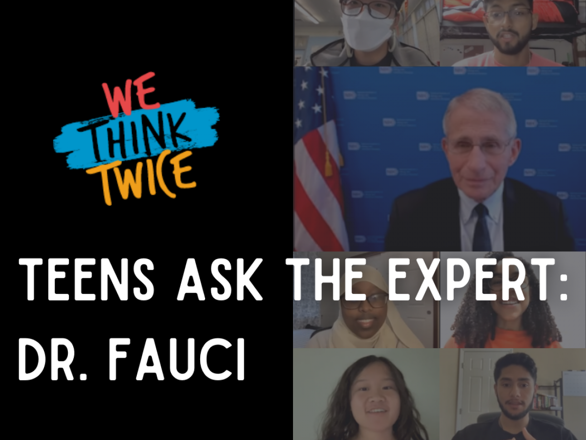 Teens ask the expert, Dr. Fauci, questions about the COVID-19 vaccine.