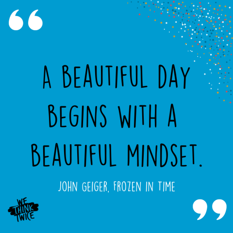 A Beautiful Day Begins with a Beautiful Mindset - John Geiger