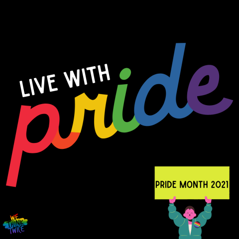 Graphic that says "Live with pride. Pride Month 2021."