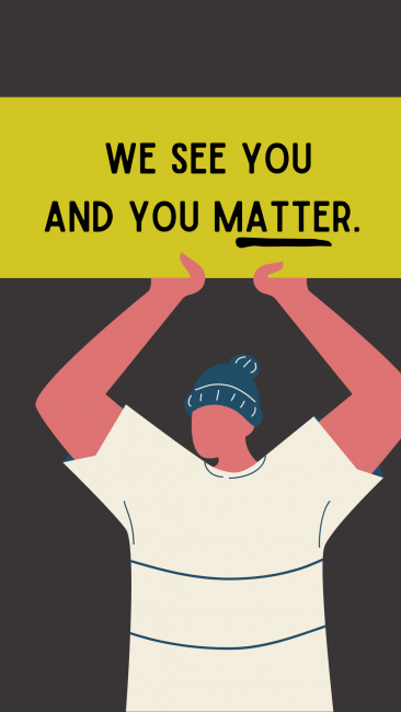 Illustration of person holding sign that says "We see you. And you matter."